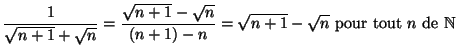 $\displaystyle \frac{1}{\sqrt{n+1}+\sqrt{n}}=\frac{\sqrt{n+1}-\sqrt{n}}{\left( n+1\right)
-n}=\sqrt{n+1}-\sqrt{n}\text{ pour tout }n\text{ de }\mathbb{N}$