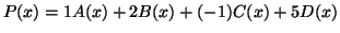 $\displaystyle P(x)=1A(x)+2B(x)+(-1)C(x)+5D(x) $