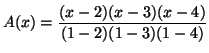 $\displaystyle A(x)=\frac{(x-2)(x-3)(x-4)}{(1-2)(1-3)(1-4)} $