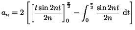 $\displaystyle a_n=2\left[
\left[ \frac{t\sin 2nt}{2n} \right]_{0}^{ \frac{\pi}{2}}
-
\int_{0}^{ \frac{\pi}{2}} \frac{\sin 2nt}{2n}~{\rm d}t
\right]$