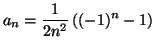 $\displaystyle a_n=\frac{1}{2n^2}\left( (-1)^n -1 \right)$