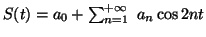 $ S(t)=a_0+\sum_{n=1}^{+\infty}~a_n
\cos 2nt$