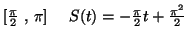 $ [\frac{\pi}{2}~,~\pi]~~~~
S(t)=-\frac{\pi}{2}t+\frac{{\pi}^2}{2}$