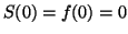 $ S(0)=f(0)=0$