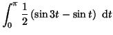 $\displaystyle \int_0^{\pi}
\frac{1}{2}\left( \sin 3t - \sin t \right) ~{\rm d}t$