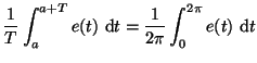 $\displaystyle \frac{1}{T}\int_a^{a+T} e(t)~{\rm d}t
=\frac{1}{2\pi}\int_0^{2\pi} e(t)~{\rm d}t$