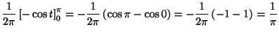 $\displaystyle \frac{1}{2\pi}\left[ -\cos t \right]_0^{\pi}
=-\frac{1}{2\pi}\left( \cos \pi-\cos 0 \right)
=-\frac{1}{2\pi}\left( -1-1\right)=\frac{1}{\pi}$