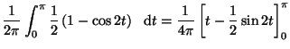 $\displaystyle \frac{1}{2\pi}\int_0^{\pi}
\frac{1}{2}\left( 1-\cos 2t \right)\ ~{\rm d}t
=\frac{1}{4\pi}\left[ t-\frac{1}{2}\sin 2t
\right]_0^{\pi}$