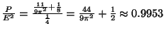 $ \frac{P}{E^2}=
\frac{\frac{11}{9{\pi}^2} + \frac{1}{8}}{\frac{1}{4}}=
\frac{44}{9{\pi}^2} + \frac{1}{2} \approx 0.9953$