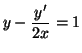 $\displaystyle y-\frac{y^{\prime}}{2x}=1$