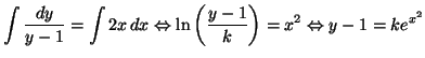 $\displaystyle \int\frac{dy}{y-1}=\int2x\,dx\Leftrightarrow\ln\left( \frac{y-1}{k}\right)
=x^{2}\Leftrightarrow y-1=ke^{x^{2}}
$