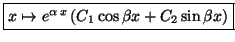 $\displaystyle \fbox{$x\mapsto e^{\alpha\,x}\left( C_1\cos\beta x+C_2\sin\beta x\right) $}$