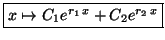 $\displaystyle \fbox{$x\mapsto C_1e^{r_1\,x}+C_2e^{r_2\,x}$}$