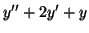 $\displaystyle y^{\prime\prime}+2y^{\prime}+y$