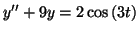 $\displaystyle y^{\prime\prime}+9y=2\cos\left( 3t\right)$