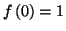 $ f\left( 0\right) =1$