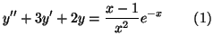 $\displaystyle y^{\prime \prime }+3y^{\prime }+2y=\frac{x-1}{x^2}e^{-x}\qquad \left( 1\right)$