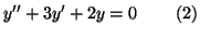 $\displaystyle y^{\prime \prime }+3y^{\prime }+2y=0\qquad \left( 2\right)$