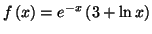 $\displaystyle f\left( x\right) =e^{-x}\left( 3+\ln x\right)$