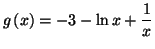 $\displaystyle g\left( x\right) =-3-\ln x+\frac 1x$