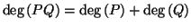 $\displaystyle \deg\left( PQ\right)
=\deg\left( P\right) +\deg\left( Q\right)
$