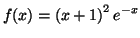 $\displaystyle f(x)=\left( x+1\right) ^{2}e^{-x}%%
$