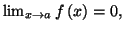 $ \lim
_{x\rightarrow a}f\left( x\right) =0,$