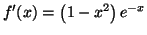 $\displaystyle f^{\prime}(x)=\left( 1-x^{2}\right) e^{-x}%%
$