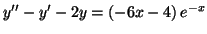 $\displaystyle y^{\prime\prime}-y^{\prime}-2y=\left( -6x-4\right) e^{-x}%%
$