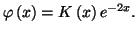 $ \varphi\left( x\right) =K\left( x\right) e^{-2x}.$