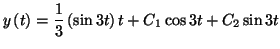 $\displaystyle y\left( t\right) =\frac{1}{3}\left( \sin3t\right) t+C_{1}\cos
3t+\allowbreak C_{2}\sin3t
$