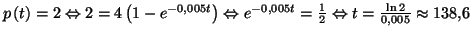 $ p\left( t\right) =2\Leftrightarrow 2=4\left( 1-e^{-0,005t}\right)
\Leftrightarrow e^{-0,005t}=\frac{1}{2}\Leftrightarrow t=\frac{\ln 2}{0,005}
\approx 138,6$