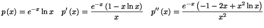 $\displaystyle p\left( x\right) =e^{-x}\ln x\quad p^{\prime }\left( x\right) =\f...
...e \prime }\left( x\right) = \frac{e^{-x}\left( -1-2x+x^{2}\ln x\right) }{x^{2}}$