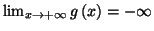 $ \lim_{x\rightarrow +\infty }g\left( x\right) =-\infty $