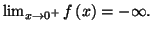 $ \lim_{x\rightarrow 0^{+}}f\left( x\right) =-\infty .$