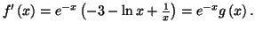 $ f^{\prime }\left( x\right) =\allowbreak e^{-x}\left(
-3-\ln x+\frac{1}{x}\right) =e^{-x}g\left( x\right) .$