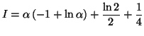 $\displaystyle I=\alpha \left( -1+\ln \alpha \right) +\frac{\ln 2}{2}+\frac{1}{4}$