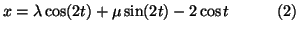 $\displaystyle x=\lambda \cos (2t) +\mu \sin (2t) -2\cos t~~~~~~~~~(2)$