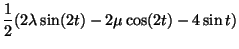 $\displaystyle \frac{1}{2}(2\lambda\sin (2t) - 2\mu\cos (2t)-4\sin t)$