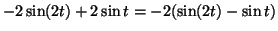 $\displaystyle -2\sin (2t)+2\sin t=-2(\sin (2t)-\sin t)$