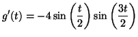 $\displaystyle g'(t)=-4 \sin \left( \frac{t}{2} \right)
\sin \left( \frac{3t}{2}\right)$