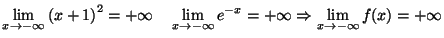 $\displaystyle \lim_{x\rightarrow-\infty}\left( x+1\right) ^{2}=+\infty\quad\lim...
...tarrow-\infty}e^{-x}=+\infty\Rightarrow\lim_{x\rightarrow-\infty
}f(x)=+\infty
$