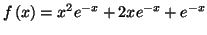 $\displaystyle f\left( x\right) =x^{2}e^{-x}+2xe^{-x}+e^{-x}%%
$