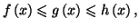 $ f\left(
x\right) \leqslant g\left( x\right) \leqslant h\left( x\right) ,$