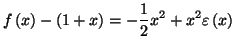 $\displaystyle f\left( x\right) -\left( 1+x\right) =-\frac{1}{2}x^{2}+x^{2}%%
\varepsilon\left( x\right)
$