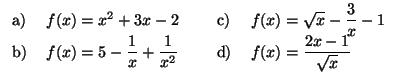 $\displaystyle \begin{tabular}[c]{lllll}
a) & $f(x)=x^{2}+3x-2$\ & \qquad & c) &...
...c{1}{x}+\dfrac{1}{x^{2}}$\ & & d) & $f(x)=\dfrac{2x-1}
{\sqrt{x}}$\end{tabular}$