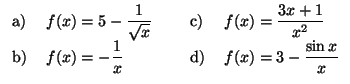 $\displaystyle \begin{tabular}[c]{lllll}
a) & $f(x)=5-\dfrac{1}{\sqrt{x}}$\ & \q...
...\\
b) & $f(x)=-\dfrac{1}{x}$\ & & d) & $f(x)=3-\dfrac{\sin x}{x}$\end{tabular}$