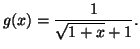 $ g(x)=\dfrac{1}{\sqrt{1+x}+1}.$