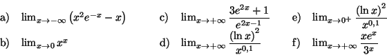 \begin{displaymath}
\begin{array}[c]{lllllll}
\text{a)} & \lim_{x\rightarrow-\in...
...} &
\lim_{x\rightarrow+\infty}\dfrac{xe^{x}}{3^{x}}
\end{array}\end{displaymath}