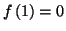 $\displaystyle f\left( 1\right) =0
$